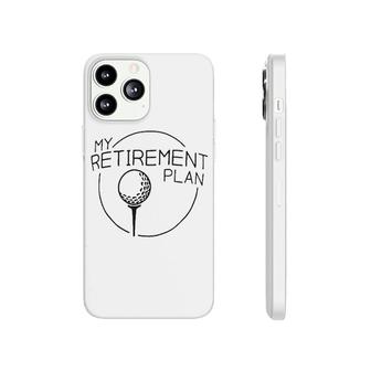 My Retirement Plan Funny Golfer Ball Phonecase iPhone | Mazezy UK