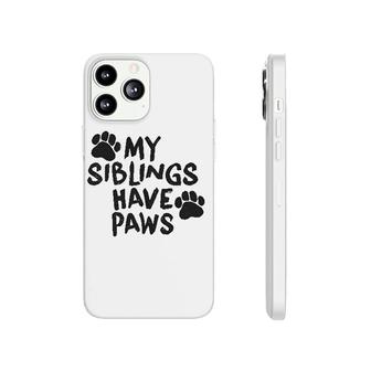 My Siblings Have Paws Phonecase iPhone | Mazezy