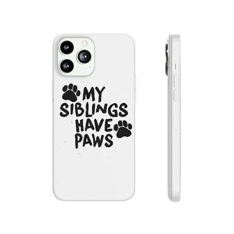 My Siblings Have Paws Phonecase iPhone | Mazezy