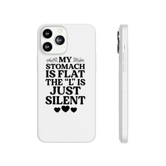 My Stomach Is Flat The L Is Just Silent Funny Saying Fat Chubby Phonecase iPhone | Mazezy
