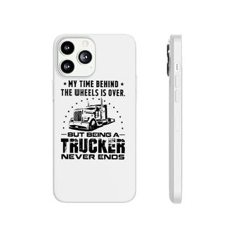My Time Behind The Wheels Is Over But Being A Trucker Never Ends Vintage Phonecase iPhone | Mazezy