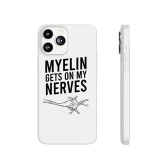 Myelin Gets On My Nerves Funny Neuro Pun Neurologist Gift Phonecase iPhone | Mazezy