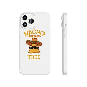 Nacho Average Todd Personalized Name Funny Taco Phonecase iPhone | Mazezy