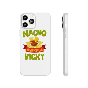 Nacho Average Vicky Funny Birthday Personalized Name Gift Phonecase iPhone | Mazezy