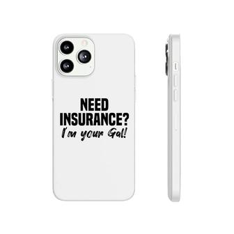 Need Insurance Im Your Gal Insurance Broker Phonecase iPhone | Mazezy