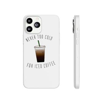 Never Too Cold For Iced Coffee Coffee Lovers Phonecase iPhone | Mazezy