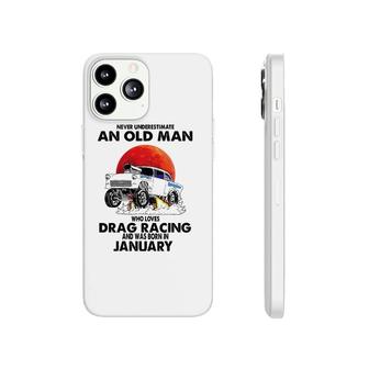 Never Underestimate An Old Man Drag Racing Born In January Phonecase iPhone | Mazezy