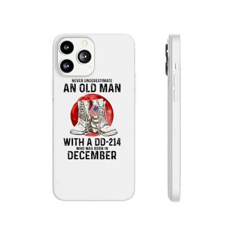 Never Underestimate An Old Man With A Dd-214 December Phonecase iPhone | Mazezy