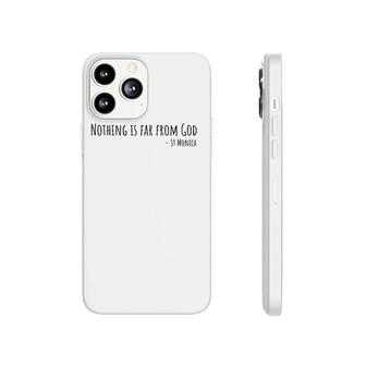 Nothing Is Far From God, Saint Monica Catholic Gear Phonecase iPhone | Mazezy