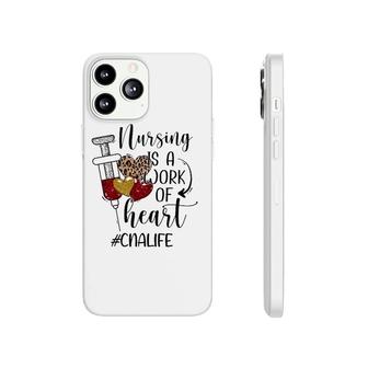 Nursing Is A Work Of Heart Cna Nursing Nurses Week 2021 Ver2 Phonecase iPhone | Mazezy