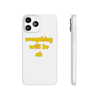 Official Everything Will Be Ok Phonecase iPhone | Mazezy