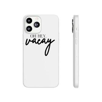 Oh Hey Vacay Phonecase iPhone | Mazezy