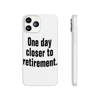 One Day Closer To Retirement Phonecase iPhone | Mazezy