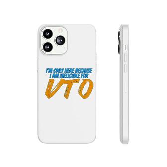 Only Here Because I Am Ineligible For Vto Phonecase iPhone | Mazezy