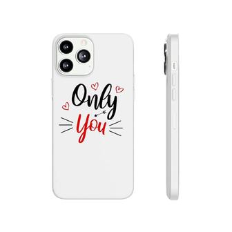 Only You Valentine Cute Funny Valentine Heart Phonecase iPhone | Mazezy