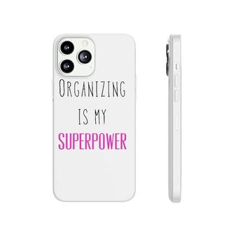 Organizing Is My Superpower Funny Quote Premium Phonecase iPhone | Mazezy