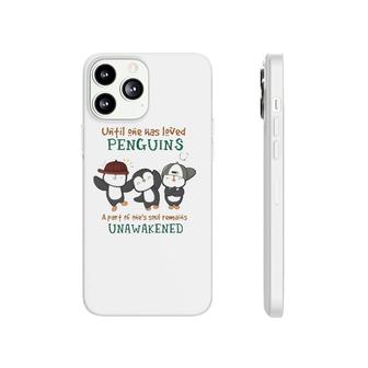 Penguins Until One Has Loved Penguins A Part Of One's Soul Remains Unawakened Phonecase iPhone | Mazezy
