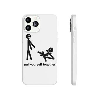 Pull Yourself Together Funny Phonecase iPhone | Mazezy