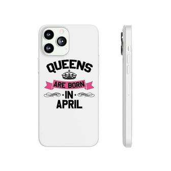 Queens Are Born In April Phonecase iPhone | Mazezy