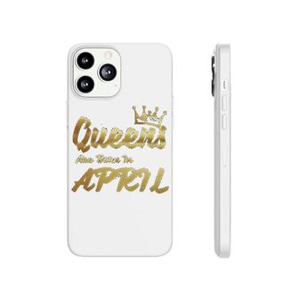 Queens Are Born In April Phonecase iPhone | Mazezy