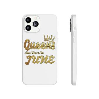 Queens Are Born In June Phonecase iPhone | Mazezy