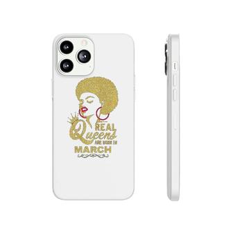 Real Queens Are Born In March Phonecase iPhone | Mazezy