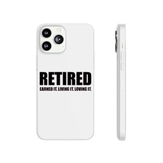 Retired Earned It Living It Loving Cute Phonecase iPhone | Mazezy