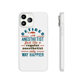 Retired Nurse Anesthetist Crna Retirement Happier Phonecase iPhone | Mazezy