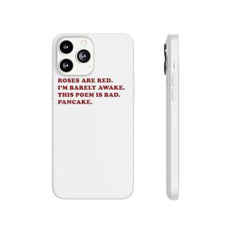 Roses Are Red I'm Barely Awake This Poem Is Bad Pancake Phonecase iPhone | Mazezy