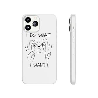 Rude Flipping Pug - I Do What I Want Phonecase iPhone | Mazezy