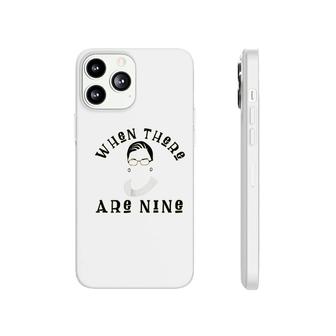Ruth Bader Ginsburg When There Are Nine Phonecase iPhone | Mazezy