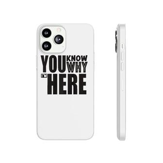 Sarcastic You Know Why I'm Here Funny Phonecase iPhone | Mazezy