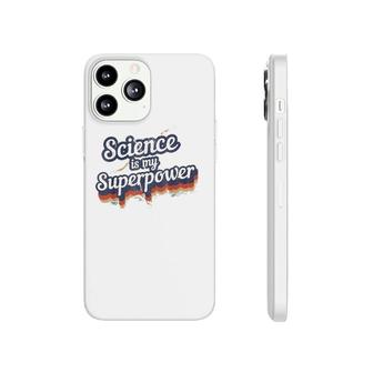 Science Is My Superpower Science Teacher Gift Phonecase iPhone | Mazezy