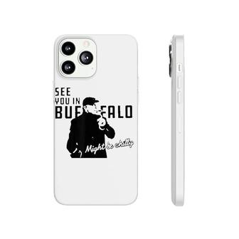 See You In Buffalo Might Be Chilly Phonecase iPhone | Mazezy