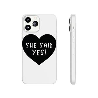 She Said Yes Engagement Phonecase iPhone | Mazezy