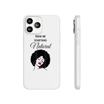 Show Me Something Natural Phonecase iPhone | Mazezy