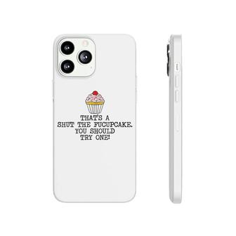 Shut The Fucupcake Funny Phonecase iPhone | Mazezy