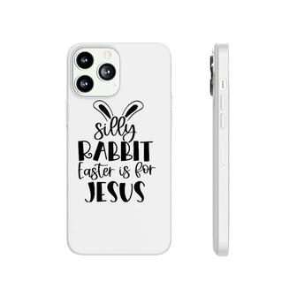 Silly Rabbit Easter Is For Jesus Christian Easter Religious Tank Top Phonecase iPhone | Mazezy