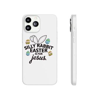 Silly Rabbit Easter Is For Jesus Phonecase iPhone | Mazezy