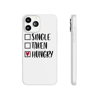 Single Taken Hungry Funny Valentine's Day Food Lover Phonecase iPhone | Mazezy