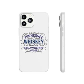 Smooth As Tennessee Whiskey And Sweet As Strawberry Wine Phonecase iPhone | Mazezy