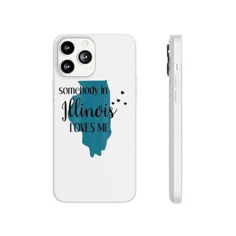 Somebody In Illinois Loves Me Il State Gift Apparel Phonecase iPhone | Mazezy