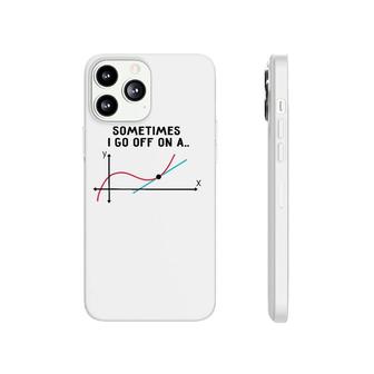 Sometimes I Go Off On A Tangent Math Teacher Phonecase iPhone | Mazezy