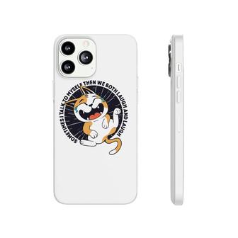 Sometimes I Talk To Myself Then We Both Laugh Funny Cat Phonecase iPhone | Mazezy