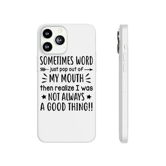 Sometimes Word Just Pop Out Of My Mouth Phonecase iPhone | Mazezy