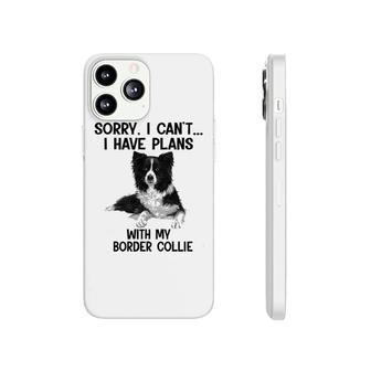 Sorry I Cant I Have Plans With My Border Collie Phonecase iPhone | Mazezy