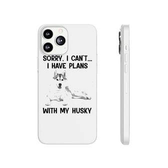 Sorry I Cant I Have Plans With My Husky Phonecase iPhone | Mazezy AU