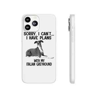 Sorry I Cant I Have Plans With My Italian Greyhound Phonecase iPhone | Mazezy