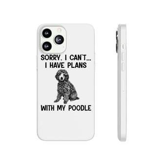 Sorry I Cant I Have Plans With My Poodle Phonecase iPhone | Mazezy