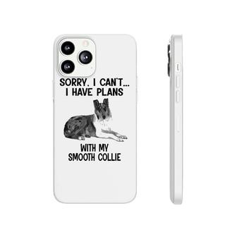 Sorry I Cant I Have Plans With My Smooth Collie Phonecase iPhone | Mazezy